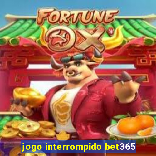 jogo interrompido bet365